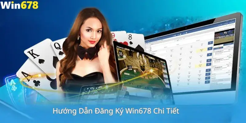 Hướng Dẫn Đăng Ký Win678 Chi Tiết 