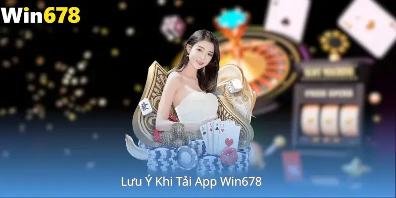 Lưu Ý Khi Tải App Win678 