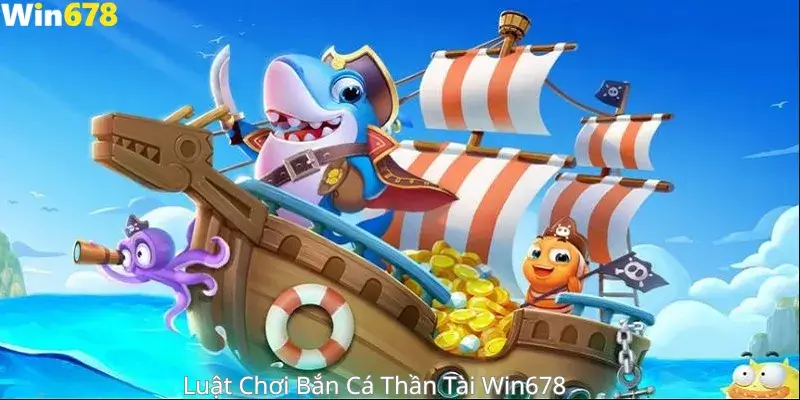Luật Chơi Bắn Cá Thần Tài Win678