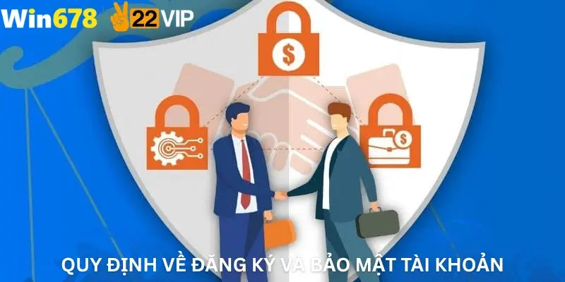 Quy định về đăng ký và bảo mật tài khoản