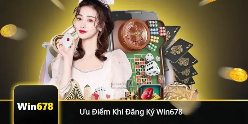 Ưu Điểm Khi Đăng Ký Win678 