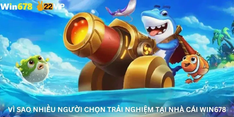 Vì sao nhiều người chọn trải nghiệm tại nhà cái Win678