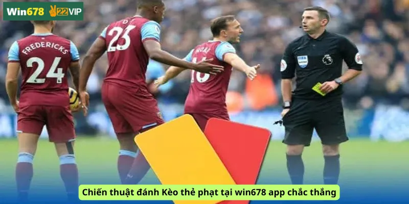 Chiến thuật đánh Kèo thẻ phạt tại win678 app chắc thắng