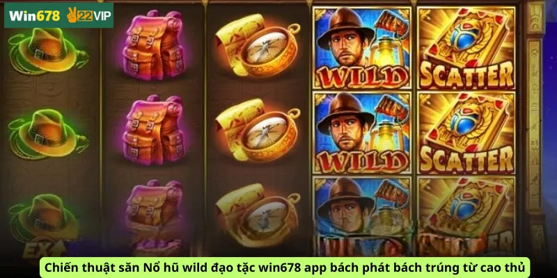 Chiến thuật săn Nổ hũ wild đạo tặc win678 app bách phát bách trúng từ cao thủ
