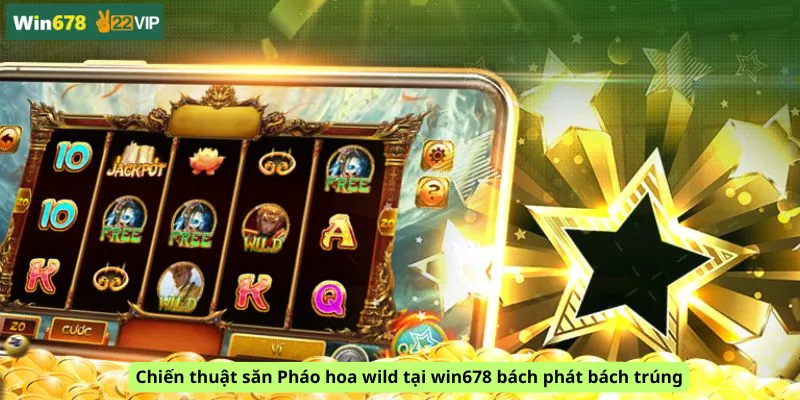 Chiến thuật săn Pháo hoa wild tại win678 bách phát bách trúng