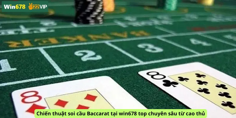 Chiến thuật soi cầu Baccarat tại win678 top chuyên sâu từ cao thủ