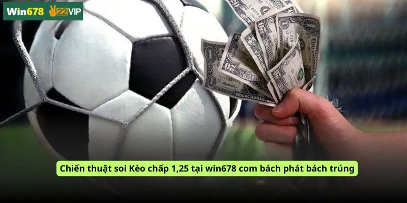 Chiến thuật soi Kèo chấp 1,25 tại win678 com bách phát bách trúng
